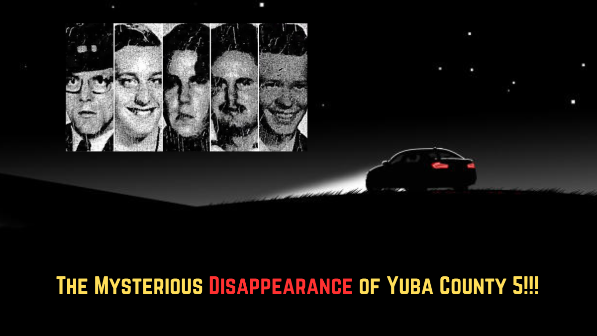 The Mysterious Disappearance Of Yuba County 5 The Scariest Disappearance